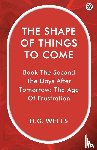 Wells, H G - The Shape Of Things To ComeBook The Second The Days After Tomorrow: The Age Of Frustration (Edition1)