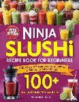 Lydia Frostwell - Ninja Slushi Recipe Book for Beginners