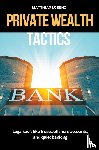 Lorenz, Matthias - Private Wealth Tactics Legal tools like trusts, offshore accounts, and quiet banking