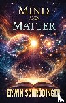 Erwin Schrödinger - Mind and Matter