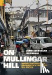 Flueckiger, Joyce Burkhalter - On Mullingar Hill: Memory, Movement and Belonging in a Himalayan Hill Station