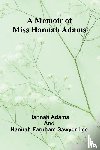 Adams and Hannah Farnham Sawyer Lee, . . . - A memoir of Miss Hannah Adams
