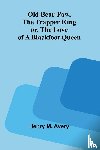 M. Avery, Henry - Old Bear-Paw, the trapper king; or, The love of a Blackfoot queen