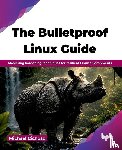 Cichosz, Michael - The Bulletproof Linux Guide