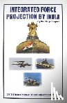 Sangwan, Sukhdeep - Integrated Force Projection by India