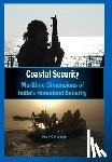 Singh, K. R. - Coastal Security Maritime Dimensions of Indias Homeland Security