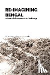 Reza, Mohammad Habib - Re-Imagining Bengal: Architecture, Built Environment and Cultural Heritage