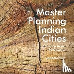 Bhat, Vikram - Master Planning Indian Cities: Achieving Urban Renaissance