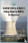 Chaturvedi, Ajay Kumar (Major General) - Nuclear Energy in India's Energy Security Matrix