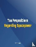 Smith, M.V. - Ten Propositions Regarding Spacepower
