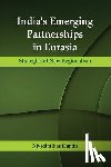 Kun, Dr Nivedita Das - India's Emerging Partnerships in Eurasia