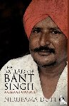 Dutt, Nirupama - The Ballad of Bant Singh