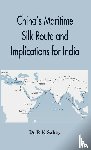 Sahay, Dr R K - China's Maritime Silk Route and Implications for India