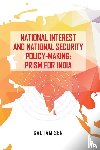 Sen, Gautam - National Interest and National Security Policy-Making - Prism for India