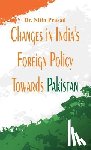 Prasad, Nitin - Changes in India's Foreign Policy Towards Pakistan