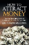 Murphy, Joseph - How to Attract Money