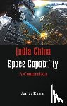 Kumar, Dr Sanjay (Centre for the Study of Developing Societies India) - India China Space Capabilities