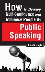 Carnegie, Dale - How to Develop Self-Confidence and Influence People by Public Speaking