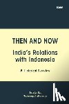 Das, Suranjan, Bhattacharya, Subhadeep - Then and Now India's Relations with Indonesia
