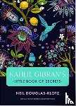 Kahili Gibran, Neil Douglas-Klotz - Kahlil Gibrans Little Book of Secrets