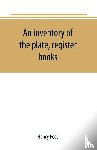 Peet, Henry - An inventory of the plate, register books, and other moveables in the two parish churches of Liverpool, St. Peter's and St. Nicholas', 1893; with a transcript of the earliest register, 1660-1672; together with a catalogue of the ancient library in S