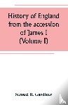 R Gardiner, Samuel - History of England from the accession of James I. to the outbreak of the civil war 1603-1642 (Volume I)