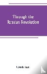 Anet, Claude - Through the Russian Revolution