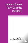  - Letters of Samuel Taylor Coleridge (Volume I)