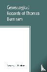 H Burnham, Roderick - Genealogical records of Thomas Burnham, the emigrant, who was among the early settlers at Hartford, Connecticut, U.S. America, and his descendants