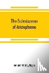 Bickley Rogers, Benjamin - The Ecclesiazusae of Aristophanes