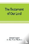 Cooper, James, John MacLean, Arthur - The testament of Our Lord, translated into English from the Syriac with introduction and notes