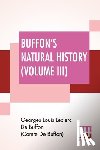 de Buffon (Comte de Buffon), Georges Lou - Buffon's Natural History (Volume III)