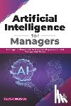 Upadhyay, Malay a. - Artificial Intelligence for Managers: Leverage the Power of AI to Transform Organizations & Reshape Your Career (English Edition)