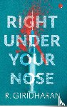 Giridharan, R. - Right under your nose