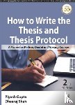 Gupta, Piyush, Shah, Dheeraj - How to Write the Thesis and Thesis Protocol