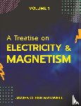 Maxwell, James Clerk - A Treatise on Electricity & Magnetism VOLUME 1