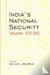 Arora, R.K., Kaura, Vinay - India's National Security Vision 2030