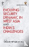 Trigunayat, Anil - Evolving Security Dynamic in West Asia and India's Challenges