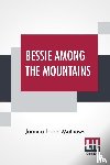 Mathews, Joanna Hooe - Bessie Among The Mountains