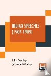 Morley (Viscount Morley), John - Indian Speeches (1907-1909)