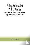 De Vries, D - Milling machines and milling practice; A Practical manual for the use of Manufacturers, Engineerings Students and Practical men