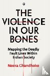 Chandhoke, Neera - The Violence in Our Bones