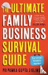 Zielinski, Priyanka Gupta - The Ultimate Family Business Survival Guide