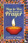 Murphy, Joseph - How to Use the Power of Prayer