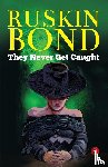 Bond, Ruskin - They Never Get Caught