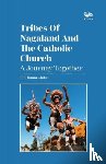 John, Rev. Fr Thomas - Tribes Of Nagaland And The Catholic Church: A Journey Together
