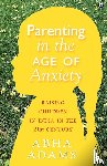 Adams, Abha - In Parenting in the Age of Anxiety