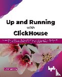 Anand R, Vijay - Up and Running with ClickHouse