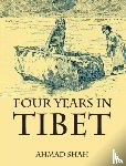 Shah, Ahmed - Four Years in Tibet