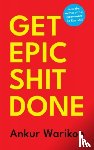 Warikoo, Ankur - Get Epic Shit Done